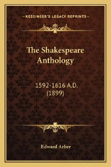 The Shakespeare Anthology: 1592-1616 A.D. (1899) by Edward Arber
