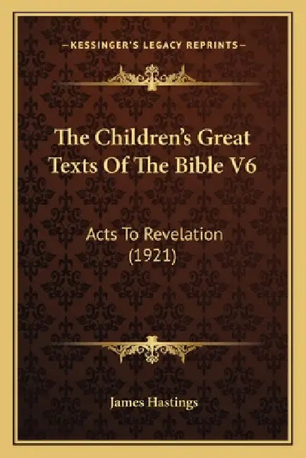 The Children's Great Texts Of The Bible V6: Acts To Revelation (1921) by James Hastings