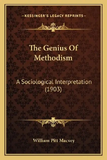 The Genius Of Methodism: A Sociological Interpretation (1903) by William Pitt Macvey
