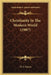 Christianity In The Modern World (1907) by D. S. Cairns