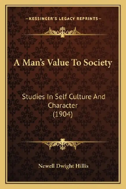 A Man's Value To Society: Studies In Self Culture And Character (1904) by Newell Dwight Hillis
