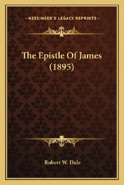 The Epistle Of James (1895) by Robert W. Dale
