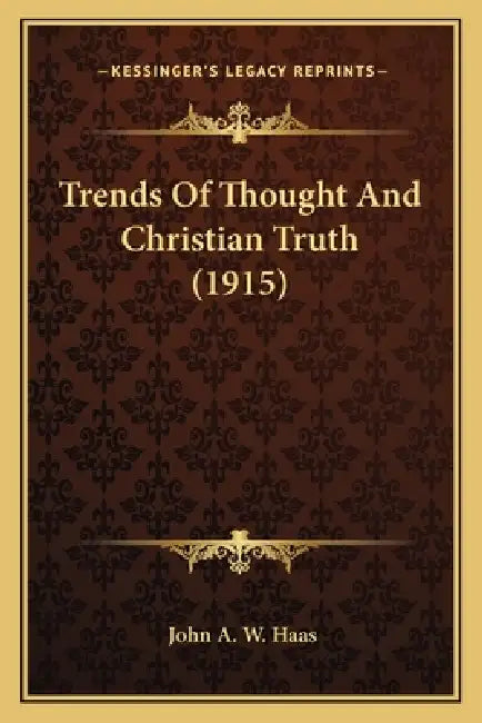 Trends Of Thought And Christian Truth (1915) by John A. W. Haas