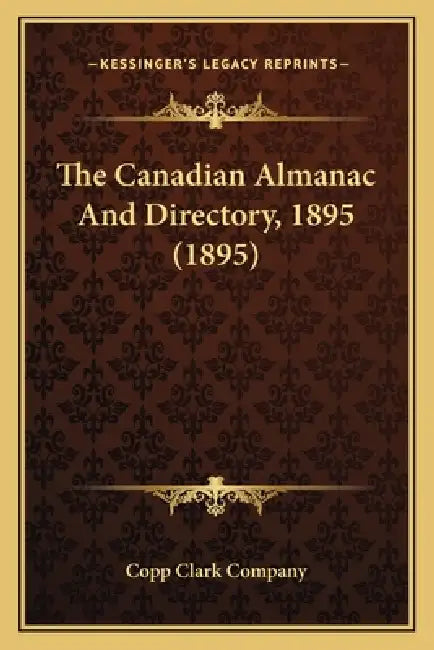 The Canadian Almanac And Directory, 1895 (1895) by Copp Clark Company