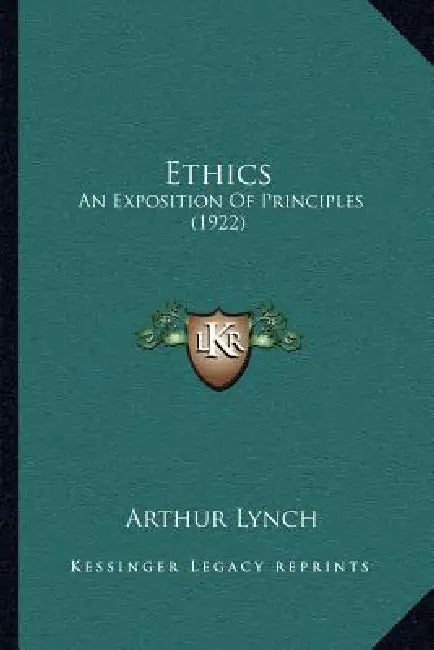 Ethics: An Exposition Of Principles (1922) by Arthur Lynch
