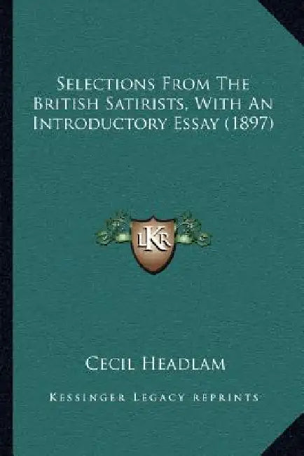 Selections From The British Satirists, With An Introductory Essay (1897) by Cecil Headlam