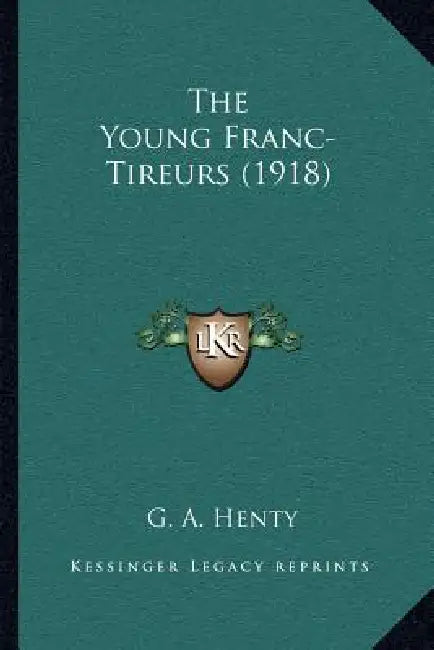 The Young Franc-Tireurs (1918) by G. A. Henty