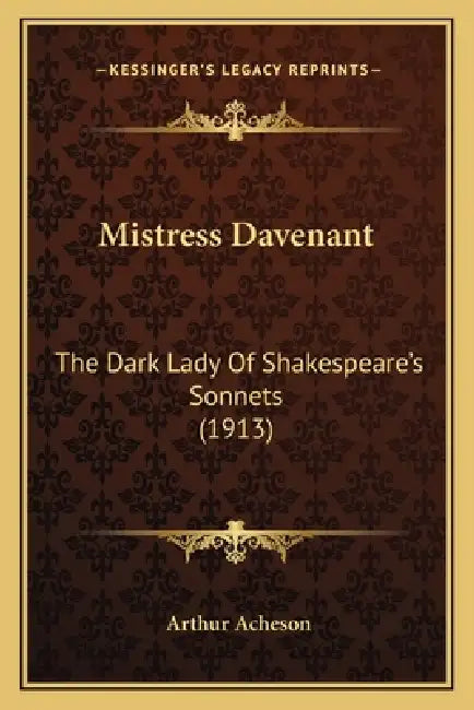 Mistress Davenant: The Dark Lady Of Shakespeare's Sonnets (1913) by Arthur Acheson
