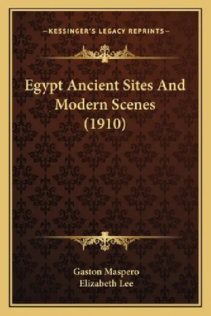 Egypt Ancient Sites And Modern Scenes (1910) by Gaston Maspero, Elizabeth Lee