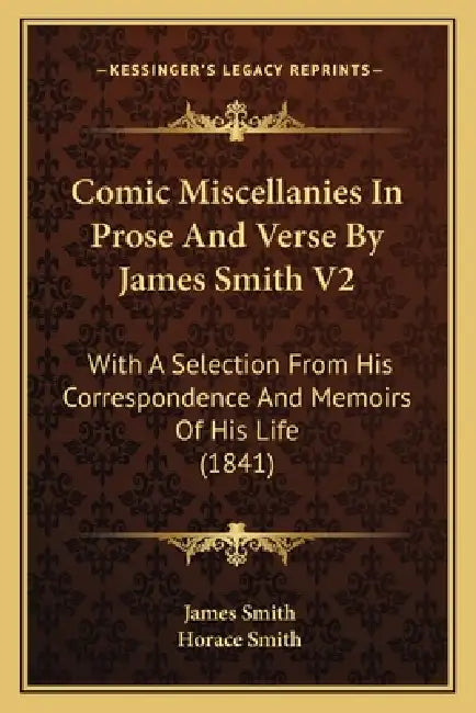 Comic Miscellanies In Prose And Verse By James Smith V2: With A Selection From His Correspondence And Memoirs Of His Life (1841) by James Smith, Horace Smith