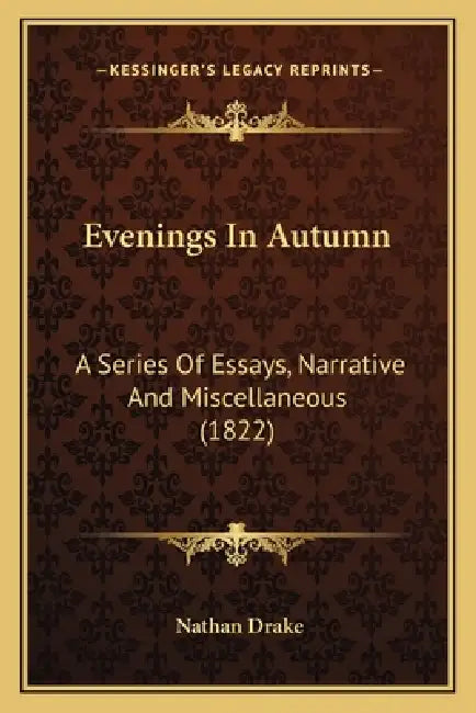 Evenings In Autumn: A Series Of Essays, Narrative And Miscellaneous (1822) by Nathan Drake