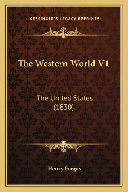 The Western World V1: The United States (1830) by Henry Fergus