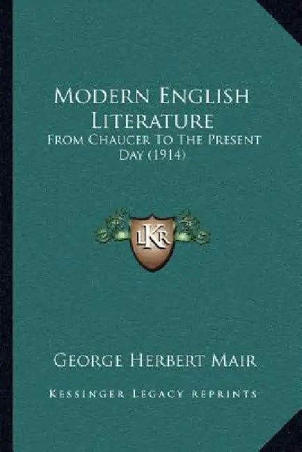 Modern English Literature: From Chaucer To The Present Day (1914) by George Herbert Mair
