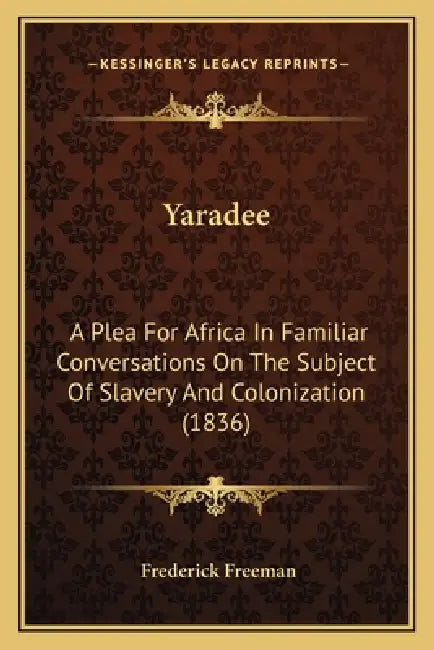 Yaradee: A Plea For Africa In Familiar Conversations On The Subject Of Slavery And Colonization (1836) by Frederick Freeman