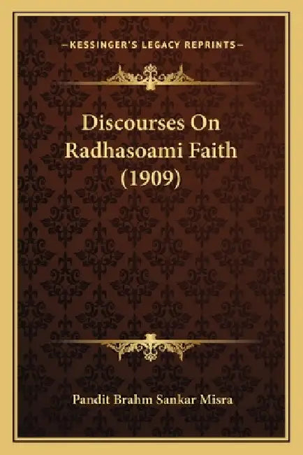 Discourses On Radhasoami Faith (1909) by Pandit Brahm Sankar Misra
