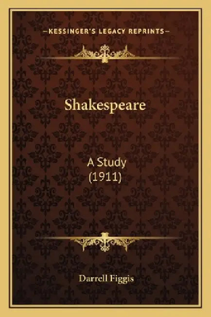 Shakespeare: A Study (1911) by Darrell Figgis