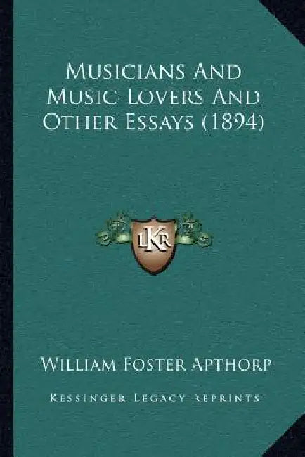 Musicians And Music-Lovers And Other Essays (1894) by William Foster Apthorp