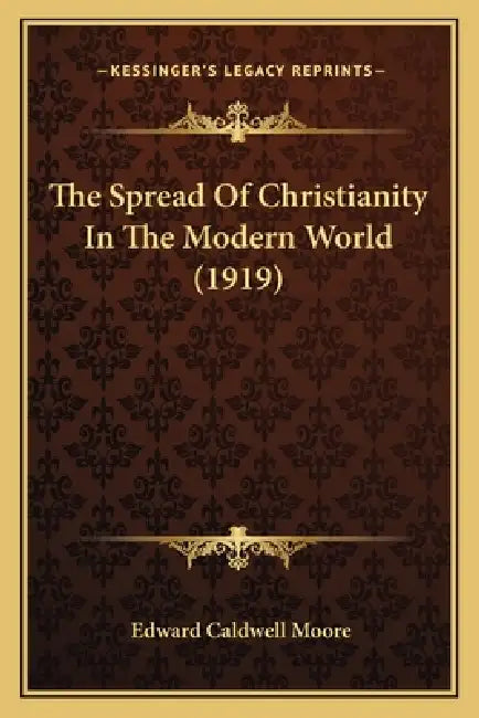 The Spread Of Christianity In The Modern World (1919) by Edward Caldwell Moore