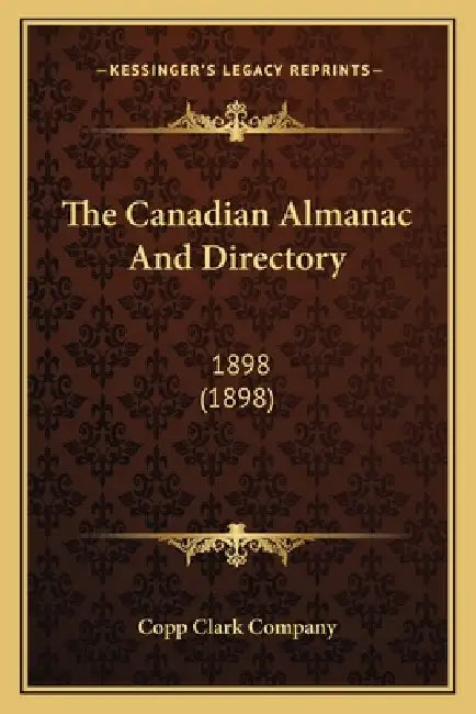 The Canadian Almanac And Directory: 1898 (1898) by Copp Clark Company