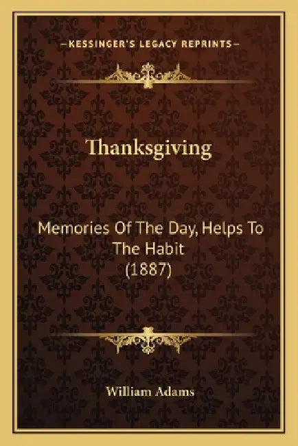 Thanksgiving: Memories Of The Day, Helps To The Habit (1887) by William Adams