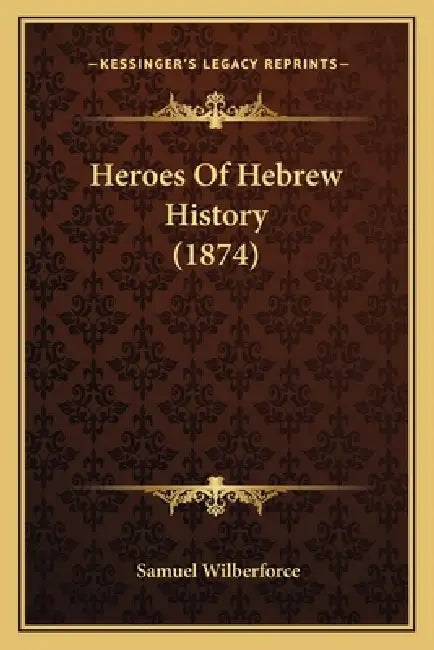 Heroes Of Hebrew History (1874) by Samuel Wilberforce