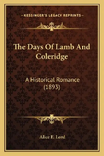 The Days Of Lamb And Coleridge: A Historical Romance (1893) by Alice E. Lord