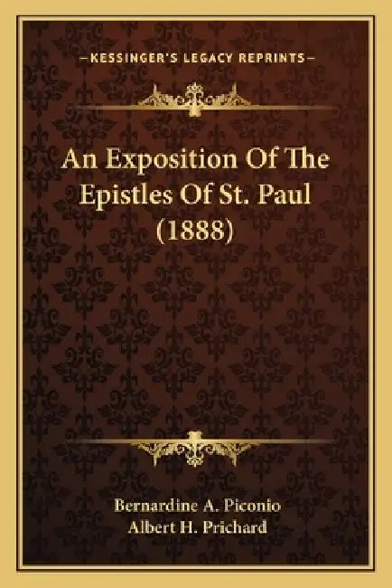 An Exposition Of The Epistles Of St. Paul (1888) by Bernardine A. Piconio, Albert H. Prichard