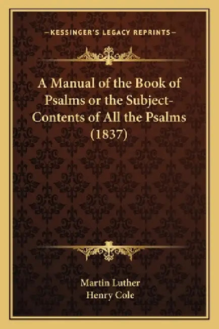 A Manual of the Book of Psalms or the Subject-Contents of All the Psalms (1837) by Martin Luther, Henry Cole