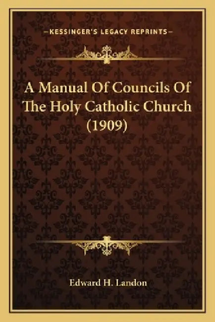 A Manual Of Councils Of The Holy Catholic Church (1909) by Edward H. Landon