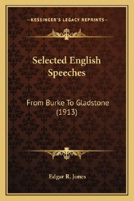 Selected English Speeches: From Burke To Gladstone (1913) by Edgar R. Jones