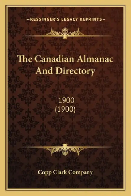 The Canadian Almanac And Directory: 1900 (1900) by Copp Clark Company