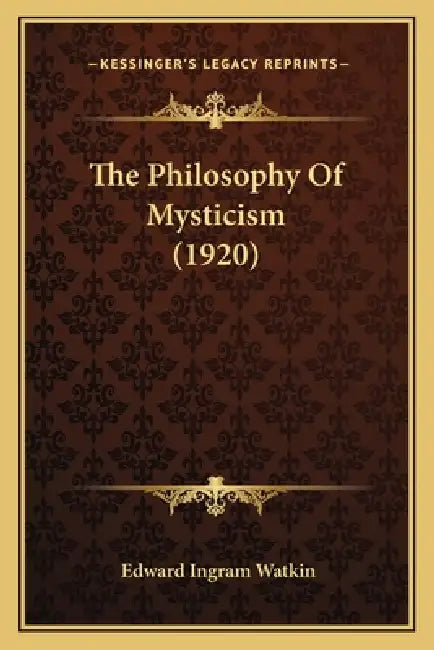 The Philosophy Of Mysticism (1920) by Edward Ingram Watkin