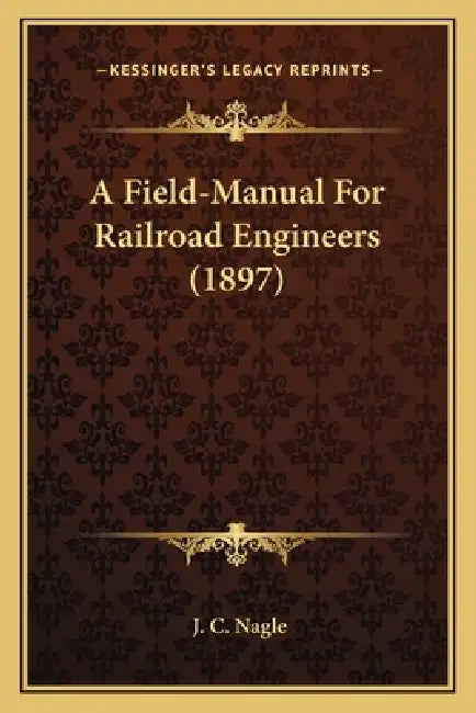 A Field-Manual For Railroad Engineers (1897) by J. C. Nagle