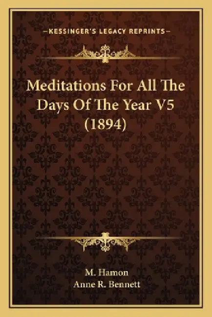Meditations For All The Days Of The Year V5 (1894) by M. Hamon, Anne R. Bennett