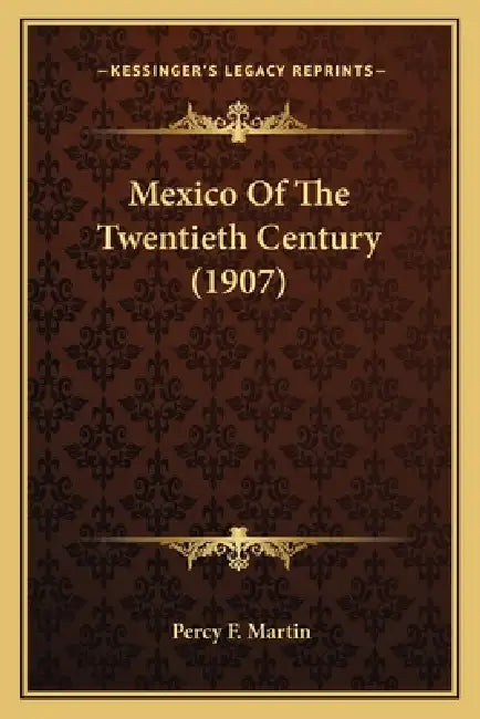 Mexico Of The Twentieth Century (1907) by Percy F. Martin