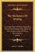 The Mechanics Of Writing: A Compendium Of Rules Regarding Manuscript-Arrangement, Spelling, The Compounding Of Words, Abbreviations (1909) by Edwin C. Woolley