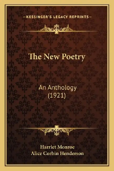 The New Poetry: An Anthology (1921) by Harriet Monroe, Alice Corbin Henderson