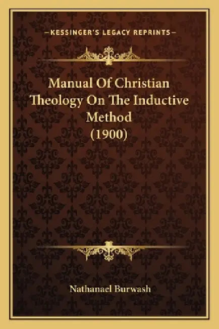 Manual Of Christian Theology On The Inductive Method (1900) by Nathanael Burwash