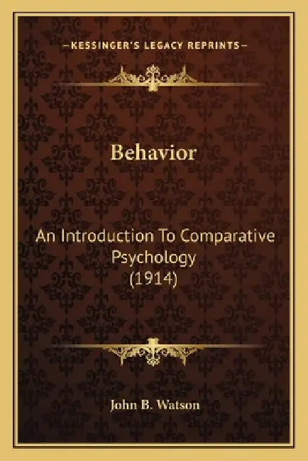 Behavior: An Introduction To Comparative Psychology (1914) by John B. Watson