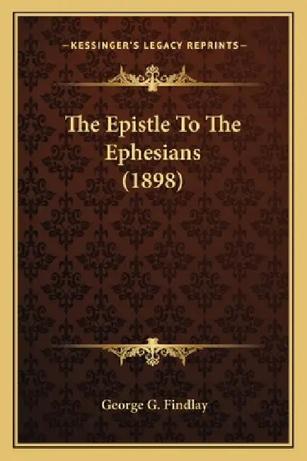 The Epistle To The Ephesians (1898) by George G. Findlay