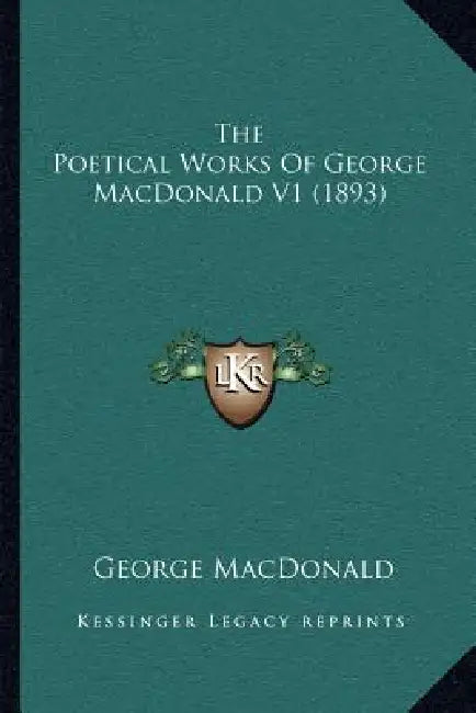 The Poetical Works of George MacDonald V1 (1893) by George MacDonald