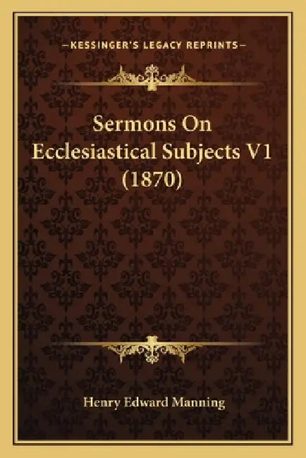 Sermons On Ecclesiastical Subjects V1 (1870) by Henry Edward Manning