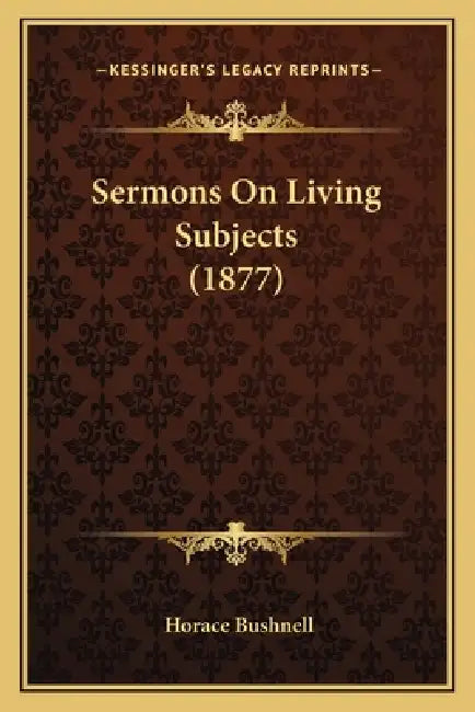 Sermons On Living Subjects (1877) by Horace Bushnell