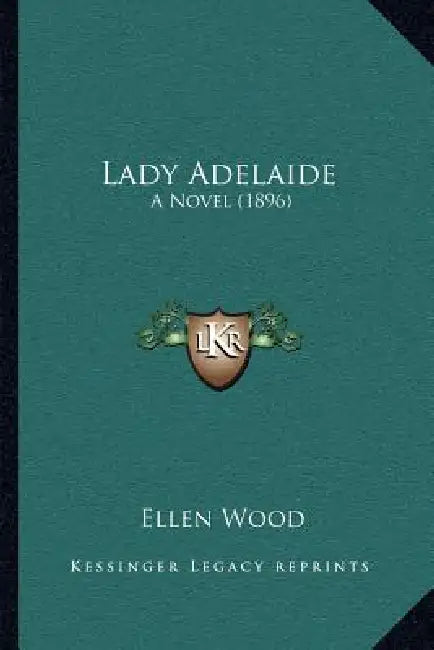Lady Adelaide: A Novel (1896) by Ellen Wood