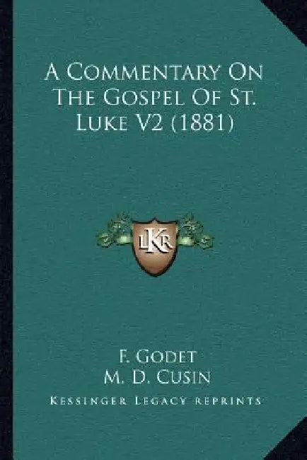 A Commentary On The Gospel Of St. Luke V2 (1881) by F. Godet, M. D. Cusin