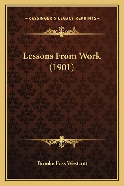 Lessons From Work (1901) by Brooke Foss Westcott
