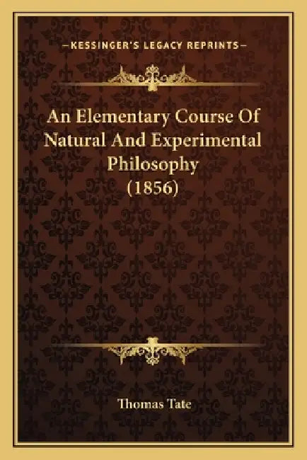 An Elementary Course Of Natural And Experimental Philosophy (1856) by Thomas Tate