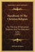 Handbook Of The Christian Religion: For The Use Of Advanced Students And The Educated Laity (1891) by Wilhelm Wilmers