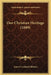 Our Christian Heritage (1889) by James Cardinal Gibbons