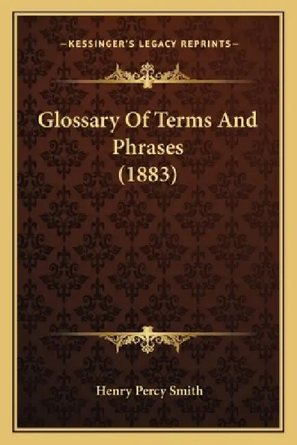 Glossary Of Terms And Phrases (1883) by Henry Percy Smith